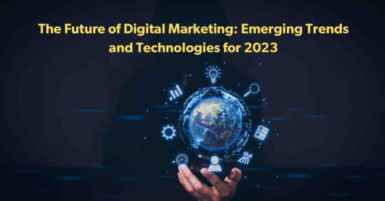 The Future of Digital Marketing: Emerging Trends and Technologies for 2023-2